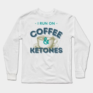 I Run On Coffee & Ketones Keto Long Sleeve T-Shirt